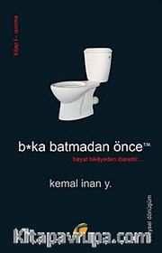 B*ka Batmadan Önce <br /> Hayat Hikayeden İbarettir