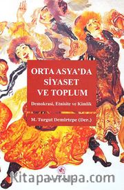 Orta Asya'da Siyaset ve Toplum <br /> Demokrasi,Etnisite  ve Kimlik