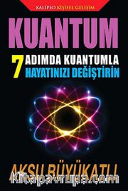 Kuantum <br /> 7 Adımda Kuantumla Hayatınızı Değiştirin