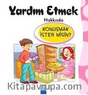 Yardım Etmek Hakkında Konuşmak İster misin?