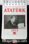 Bir Gün Değil Her Gün Atatürk / 2013 Atatürk Takvimi