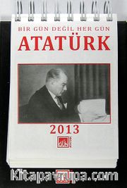 Bir Gün Değil Her Gün Atatürk / 2013 Atatürk Takvimi