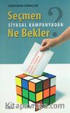Seçmen Siyasal Kampanyadan Ne Bekler & Siyasal Pazarlamada Başarılı Olmanın Yöntem ve Stratejileri