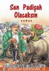 Sen Padişah Olacaksın / Çocuklar İçin Atatürk