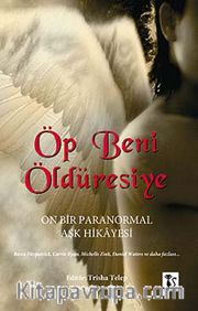 Öp Beni Öldüresiye <br /> On Bir Paranormal Aşk Hikayesi