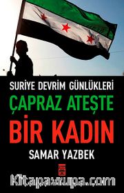 Çapraz Ateşte Bir Kadın <br /> Suriye Devrim Günlükleri