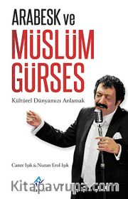 Arabesk ve Müslüm Gürses <br /> Kültürel Dünyamızı Anlamak