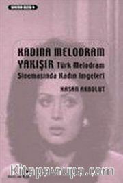 Kadına Melodram Yakışır <br /> Türk Melodram Sinemasında Kadın İmgeleri