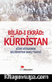 Kürdistan Bilad-i Ekrad <br /> Kürt Diyarının Bilinmeyen Saklı Tarihi