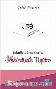 Teknik ve Örnekleri ile İlköğretimde Tiyatro