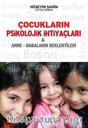 Çocukların Psikolojik İhtiyaçları <br /> Anne - Babaların Beklentileri