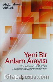 Yeni Bir Anlam Arayışı  (Ciltli) <br /> Yorumlanmış Bir Dünyada Müslümanca Düşünmenin İmkanı