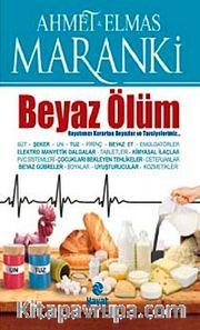 Beyaz Ölüm <br /> Hayatımızı Karartan Beyazlar ve Tavsiyeler