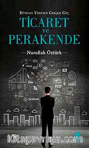 Ticaret ve Perakende <br /> Dünyayı Yöneten Gerçek Güç
