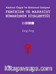 Kadının Özgür ve Bütünsel Gelişimi - Feminizm ve Marksist Hümanizmin Diyalektiği