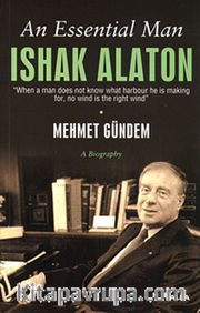 An Essential Man Ishak Alaton