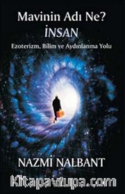 Mavinin Adı Ne? İnsan <br /> Ezoterizm, Bilim ve Aydınlanma Yolu