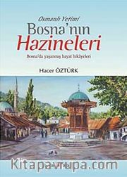 Osmanlı Yetimi Bosna'nın Hazineleri <br /> Bosna'da Yaşanmış Hayat Hikayeleri