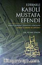 Edirneli Kabuli Mustafa Efendi / Hayatı Eserleri Tasavvufi Görüşleri / Kenzü'l Esrar ve Divan'ı