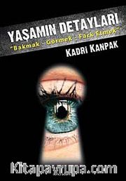 Yaşamın Detayları <br /> Bakmak - Görmek - Fark Etmek