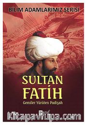 Sultan Fatih <br /> Gemiler Yürüten Padişah