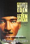 Atatürk'ü Mutlu Eden ve Üzen Anılar