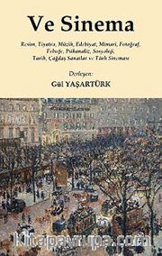Ve Sinema <br /> Resim, Tiyatro, Müzik, Edebiyat, Mimari, Fotoğraf, Felsefe, Psikanaliz, Sosyoloji, Tarih, Çağdaş Sanatlar ve Türk Sineması