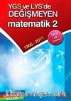 YGS ve LYS'de Değişmeyen Matematik 2 1966-2011 Soru ve Çözümleri