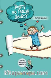 Doğru ve Yanlış Nedir? <br /> Felsefe Dedektifi Serisi-2