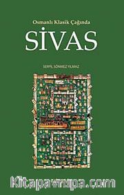 Osmanlı Klasik Çağında Sivas