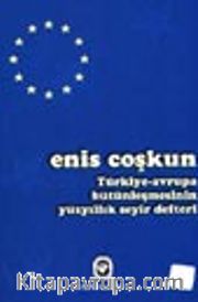 Türkiye-Avrupa Bütünleşmesinin Yüzyıllık Seyir Defteri