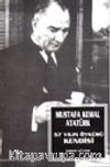 Mustafa Kemal Atatürk 57 Yılın Öyküsü Kendisi