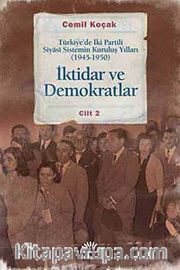 İktidar ve Demokratlar -2 <br /> Türkiye'de İki Partili Siyasi Sistemin Kuruluş Yılları (1945-1950)