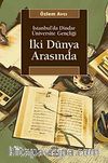 İki Dünya Arasında & İstanbul'da Dindar Üniversite Gençliği