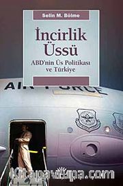 İncirlik Üssü <br /> ABD'nin Üs Politikası ve Türkiye