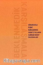 Beklenmedik Karşılaşmalar <br /> Mimarlıkla İlişki Bağlamında 2000'li Yılların Çağdaş Sanat Çalışmaları