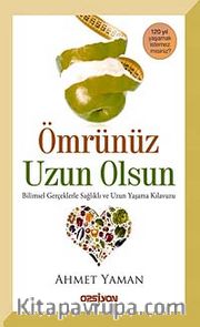 Ömrünüz Uzun Olsun <br /> Bilimsel Gerçeklerle Sağlıklı ve Uzun Yaşama Klavuzu
