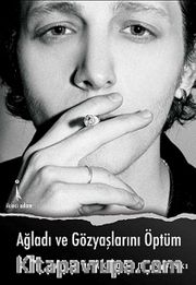 Ağladı ve Gözyaşlarını Öptüm