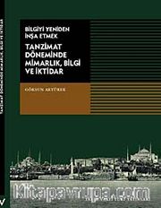 Tanzimat Döneminde Mimarlık, Bilgi ve İktidar / Bilgiyi Yeniden İnşa Etmek