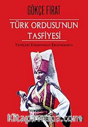 Türk Ordusu'nun Tasfiyesi <br /> Yeniçeri Kırımından Ergenekon'a (Ciltsiz)