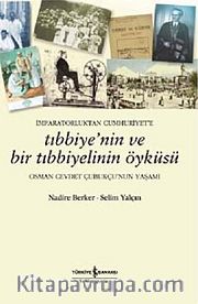 İmparatorluktan Cumhuriyet'e Tıbbiyenin ve Bir Tıbbiyelinin Öyküsü <br /> Osman Cevdet Çubukçu'nun Yaşamı