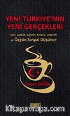 Yeni Türkiye'nin Yeni Gerçekleri & Din, Laiklik, Eğitim, Finans, Liderlik ve Özgün Sosyal Düşünce