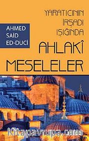 Yaratıcının İrşadı Işığında Ahlaki Meseleler