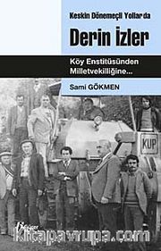 Keskin Dönemeçli Yollarda Derin İzler <br /> Köy Enstitüsünden Milletvekilliğine