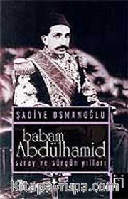 Babam Abdülhamid / Saray ve Sürgün Yılları