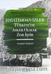 Hayatımdan İzler <br /> Türkiye'de Asker Olmak Zor İştir
