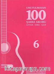 Unutulmayan 100 Şarkı Akoru -6 <br /> Gitar-Org-Şan