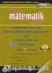 Öğreten Matematik Fasikülleri <br /> Karmaşık Sayılar - İkinci Dereceden Denklem ve Fonksiyonlar (Parabol) / Konu Anlatımlı