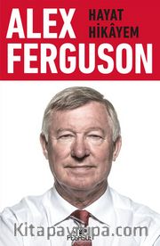 Alex Ferguson:  Hayat Hikayem