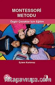 Montessori Metodu / Özgür  Çocuklar İçin Eğitim